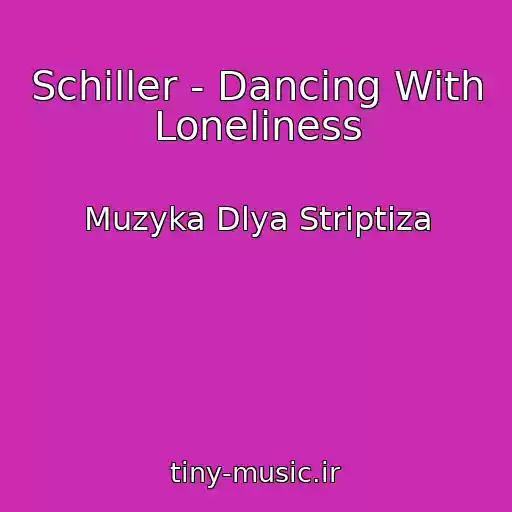 کاور آهنگ Schiller - Dancing With Loneliness از Muzyka Dlya Striptiza