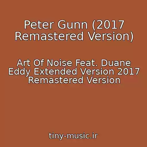 کاور آهنگ Peter Gunn (2017 Remastered Version) از Art Of Noise Feat. Duane Eddy Extended Version 2017 Remastered Version