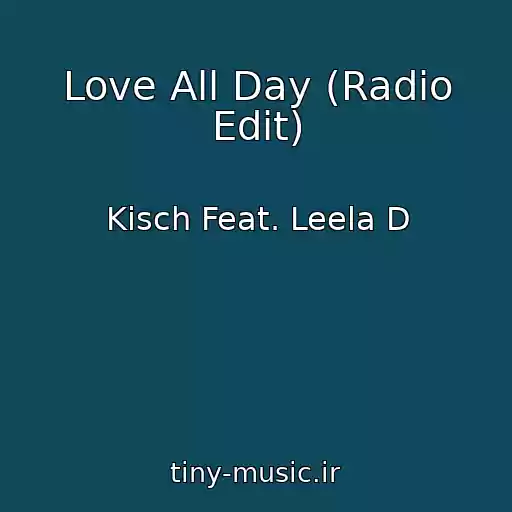 کاور آهنگ Love All Day (Radio Edit) از Kisch Feat. Leela D