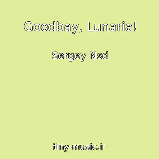 کاور آهنگ Goodbay, Lunaria! از Sergey Nsd