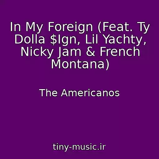 کاور آهنگ In My Foreign (Feat. Ty Dolla $Ign, Lil Yachty, Nicky Jam & French Montana) از The Americanos