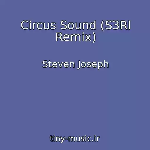 کاور آهنگ Circus Sound (S3Rl Remix) از Steven Joseph