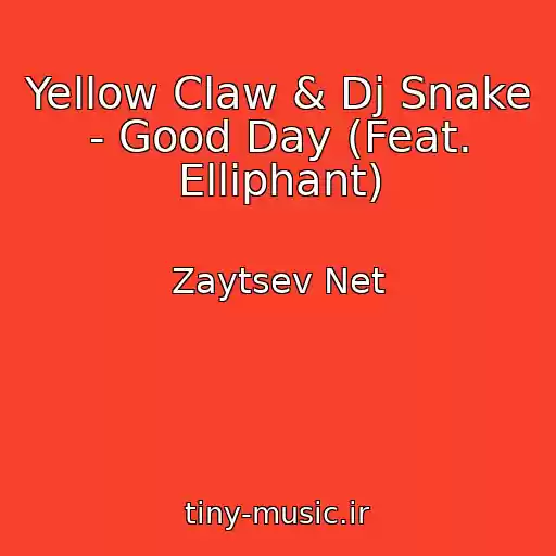 کاور آهنگ Yellow Claw & Dj Snake - Good Day (Feat. Elliphant) از Zaytsev Net