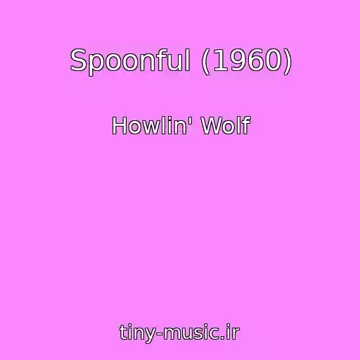 کاور آهنگ Spoonful (1960) از Howlin' Wolf
