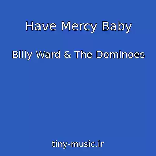 کاور آهنگ Have Mercy Baby از Billy Ward & The Dominoes