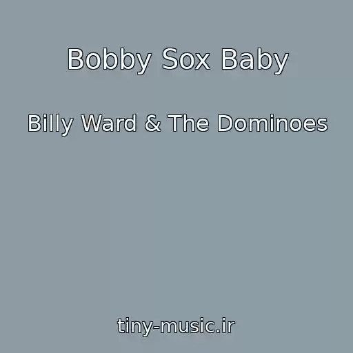 کاور آهنگ Bobby Sox Baby از Billy Ward & The Dominoes