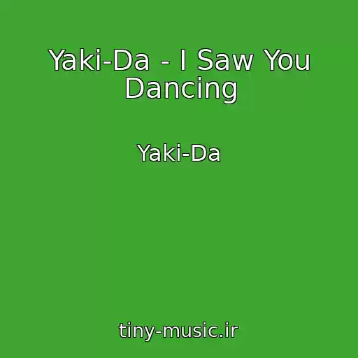 کاور آهنگ Yaki-Da - I Saw You Dancing از Yaki-Da