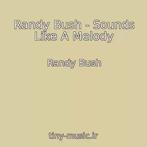 کاور آهنگ Randy Bush - Sounds Like A Melody از Randy Bush
