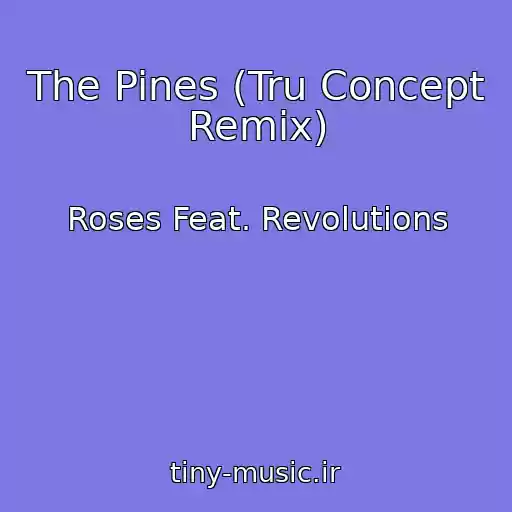 کاور آهنگ The Pines (Tru Concept Remix) از Roses Feat. Revolutions