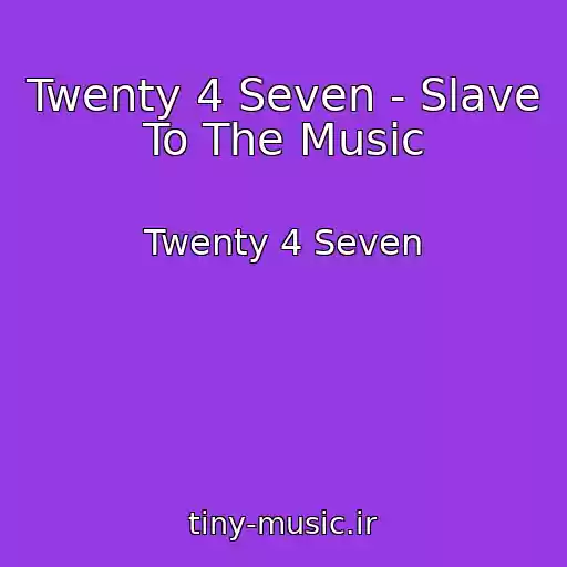 کاور آهنگ Twenty 4 Seven - Slave To The Music از Twenty 4 Seven