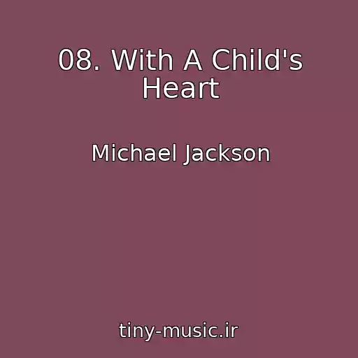 کاور آهنگ 08. With A Child's Heart از Michael Jackson