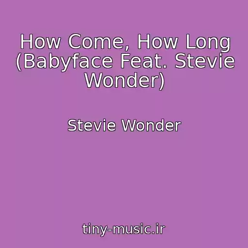کاور آهنگ How Come, How Long (Babyface Feat. Stevie Wonder) از Stevie Wonder