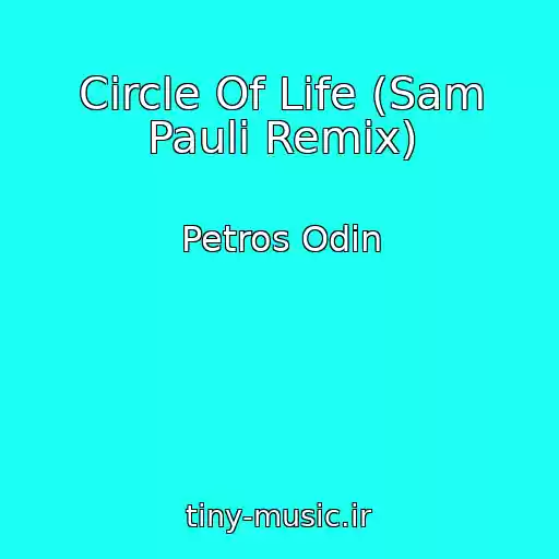 کاور آهنگ Circle Of Life (Sam Pauli Remix) از Petros Odin