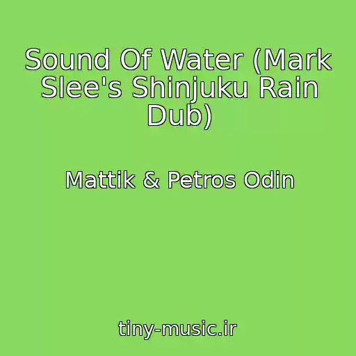 کاور آهنگ Sound Of Water (Mark Slee's Shinjuku Rain Dub) از Mattik & Petros Odin