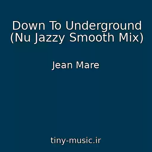 کاور آهنگ Down To Underground (Nu Jazzy Smooth Mix) از Jean Mare