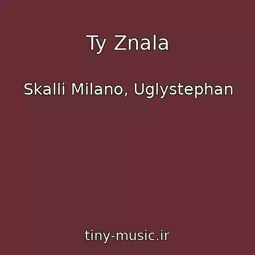 کاور آهنگ Ty Znala از Skalli Milano, Uglystephan