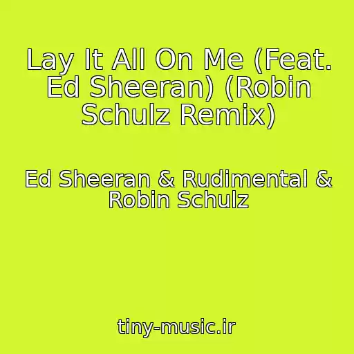 کاور آهنگ Lay It All On Me (Feat. Ed Sheeran) (Robin Schulz Remix) از Ed Sheeran & Rudimental & Robin Schulz