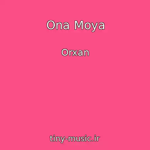 کاور آهنگ Ona Moya از Orxan
