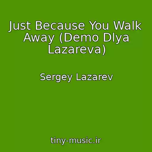 کاور آهنگ Just Because You Walk Away (Demo Dlya Lazareva) از Sergey Lazarev