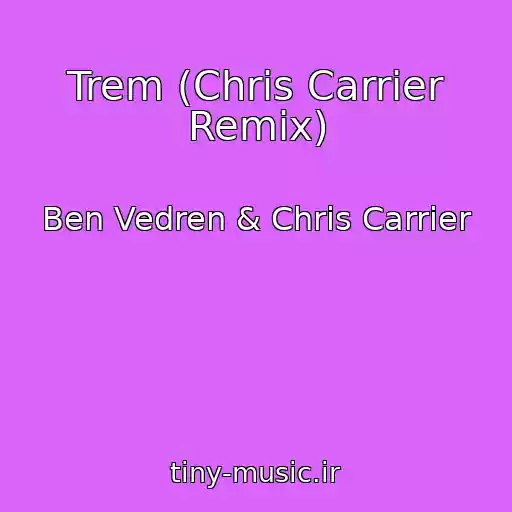 کاور آهنگ Trem (Chris Carrier Remix) از Ben Vedren & Chris Carrier