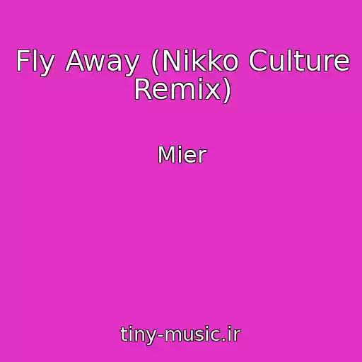 کاور آهنگ Fly Away (Nikko Culture Remix) از Mier