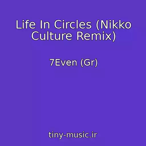 کاور آهنگ Life In Circles (Nikko Culture Remix) از 7Even (Gr)
