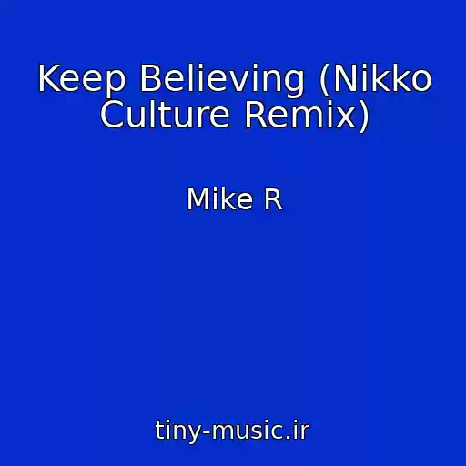 کاور آهنگ Keep Believing (Nikko Culture Remix) از Mike R