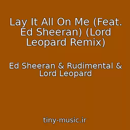 کاور آهنگ Lay It All On Me (Feat. Ed Sheeran) (Lord Leopard Remix) از Ed Sheeran & Rudimental & Lord Leopard