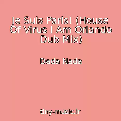 کاور آهنگ Je Suis Paris! (House Of Virus I Am Orlando Dub Mix) از Dada Nada