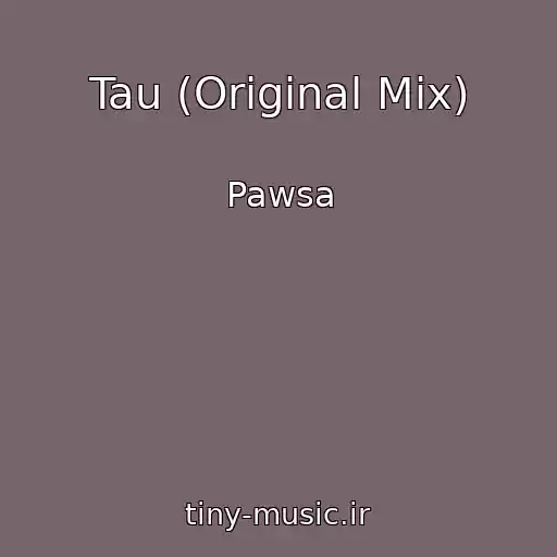 کاور آهنگ Tau (Original Mix) از Pawsa
