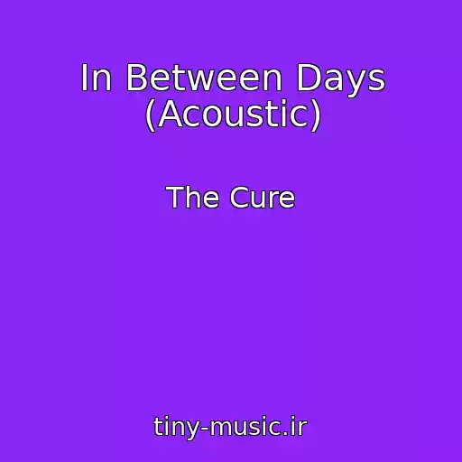 کاور آهنگ In Between Days (Acoustic) از The Cure