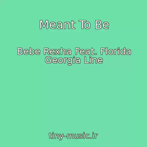 کاور آهنگ Meant To Be از Bebe Rexha Feat. Florida Georgia Line