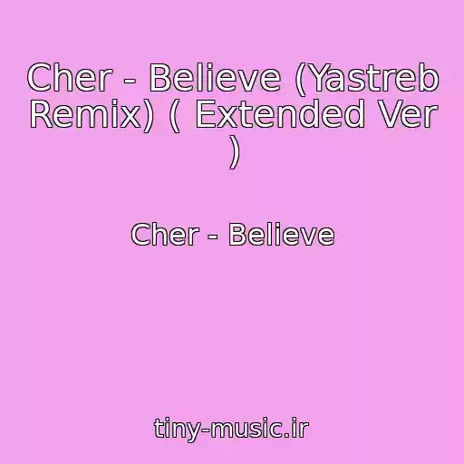 کاور آهنگ Cher - Believe (Yastreb Remix) ( Extended Ver ) از Cher - Believe