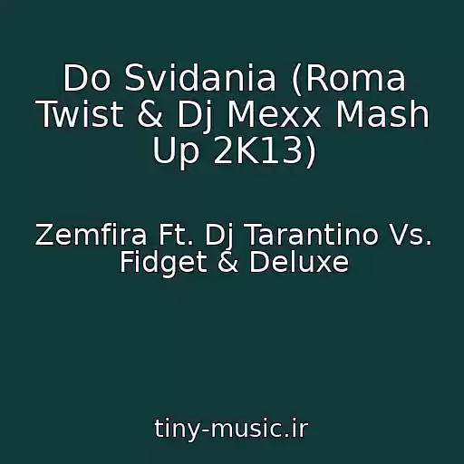 کاور آهنگ Do Svidania (Roma Twist & Dj Mexx Mash Up 2K13) از Zemfira Ft. Dj Tarantino Vs. Fidget & Deluxe
