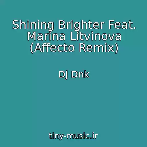 کاور آهنگ Shining Brighter Feat. Marina Litvinova (Affecto Remix) از Dj Dnk