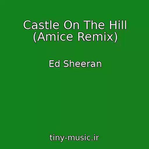 کاور آهنگ Castle On The Hill (Amice Remix) از Ed Sheeran