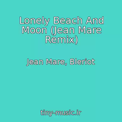کاور آهنگ Lonely Beach And Moon (Jean Mare Remix) از Jean Mare, Bleriot