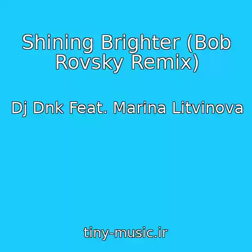کاور آهنگ Shining Brighter (Bob Rovsky Remix) از Dj Dnk Feat. Marina Litvinova