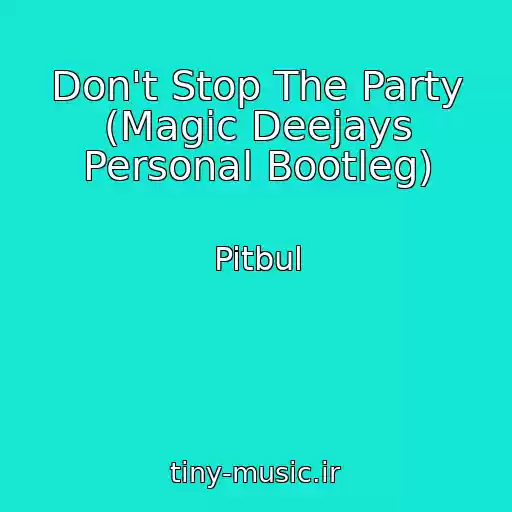 کاور آهنگ Don't Stop The Party (Magic Deejays Personal Bootleg) از Pitbul