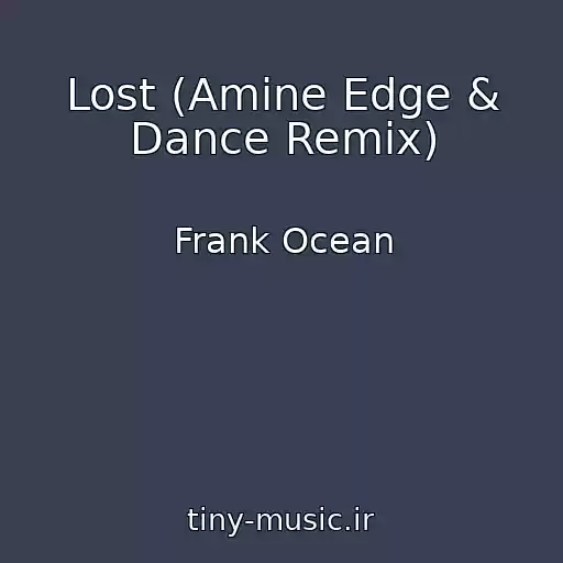 کاور آهنگ Lost (Amine Edge & Dance Remix) از Frank Ocean