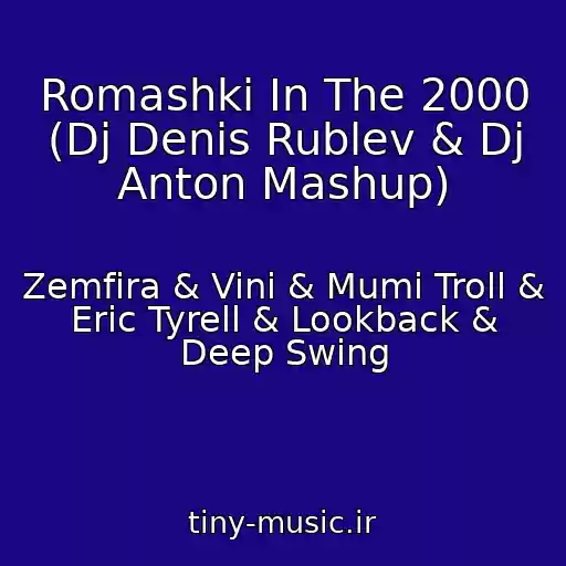 کاور آهنگ Romashki In The 2000 (Dj Denis Rublev & Dj Anton Mashup) از Zemfira & Vini & Mumi Troll & Eric Tyrell & Lookback & Deep Swing