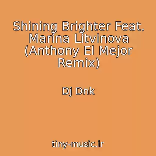 کاور آهنگ Shining Brighter Feat. Marina Litvinova (Anthony El Mejor Remix) از Dj Dnk