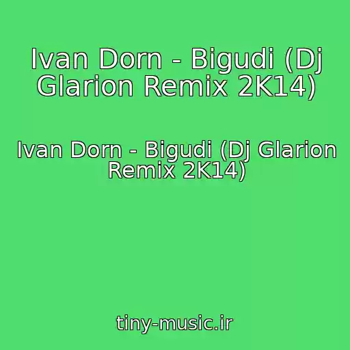کاور آهنگ Ivan Dorn - Bigudi (Dj Glarion Remix 2K14) از Ivan Dorn - Bigudi (Dj Glarion Remix 2K14)