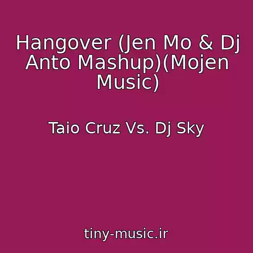 کاور آهنگ Hangover (Jen Mo & Dj Anto Mashup)(Mojen Music) از Taio Cruz Vs. Dj Sky