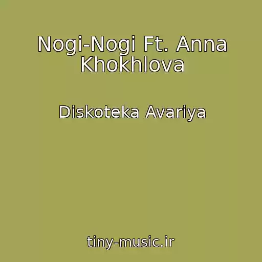 کاور آهنگ Nogi-Nogi Ft. Anna Khokhlova از Diskoteka Avariya