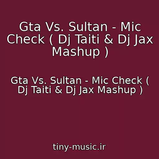 کاور آهنگ Gta Vs. Sultan - Mic Check ( Dj Taiti & Dj Jax Mashup ) از Gta Vs. Sultan - Mic Check ( Dj Taiti & Dj Jax Mashup )