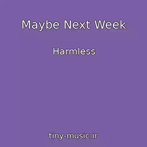 کاور آهنگ Maybe Next Week از Harmless