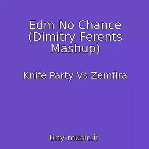کاور آهنگ Edm No Chance (Dimitry Ferents Mashup) از Knife Party Vs Zemfira