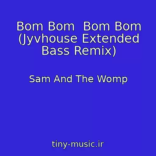 کاور آهنگ Bom Bom  Bom Bom (Jyvhouse Extended Bass Remix) از Sam And The Womp