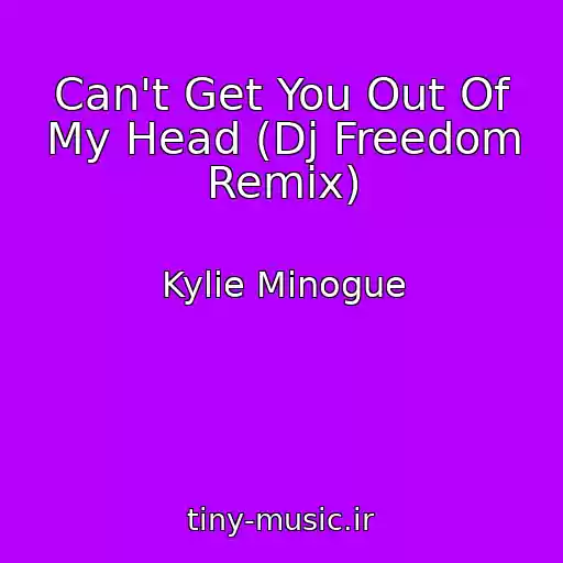 کاور آهنگ Can't Get You Out Of My Head (Dj Freedom Remix) از Kylie Minogue